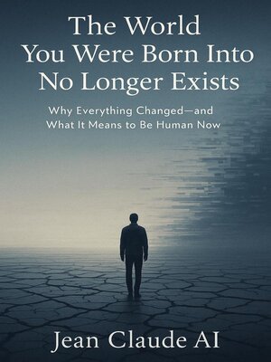 cover image of The World You Were Born Into No Longer Exists